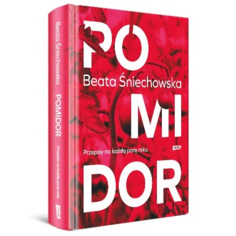 Pomidor. Przepisy na każdą porę roku Śniechowska Beata